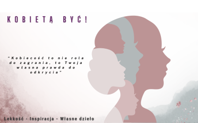 KOBIETĄ BYĆ! – Twórcze spotkanie z własną kobiecością